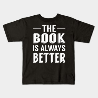 The Book Is Always Better Kids T-Shirt